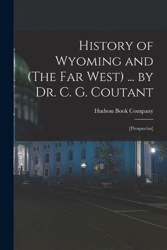 Cover image for History of Wyoming and (The Far West) ... by Dr. C. G. Coutant