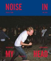 Cover image for Noise in my Head: Voices from the Ugly Australian Underground