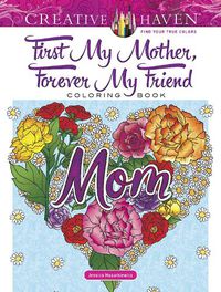 Cover image for Creative Haven First My Mother, Forever My Friend Coloring Book