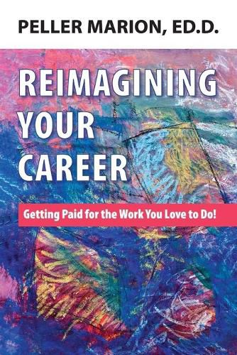 Cover image for Reimagining Your Career: Getting Paid for the Work You Love to Do!