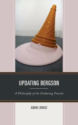 Cover image for Updating Bergson: A Philosophy of the Enduring Present