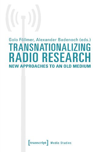 Cover image for Transnationalizing Radio Research - New Approaches to an Old Medium