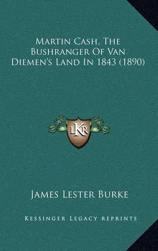 Cover image for Martin Cash, the Bushranger of Van Diemen's Land in 1843 (1890)