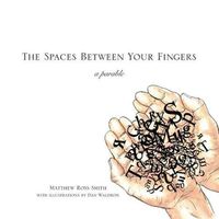 Cover image for The Spaces Between Your Fingers: a parable