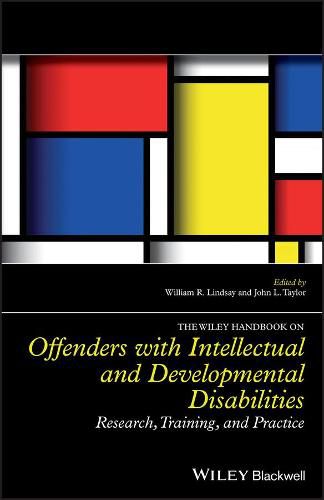 The Wiley Handbook on Offenders with Intellectual and Developmental Disabilities - Research, Training and Practice