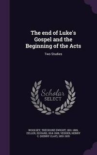 Cover image for The End of Luke's Gospel and the Beginning of the Acts: Two Studies