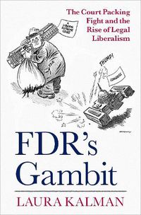 Cover image for FDR's Gambit: The Court Packing Fight and the Rise of Legal Liberalism