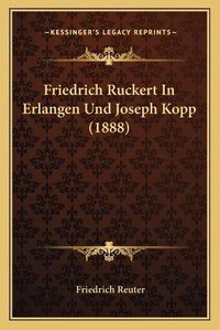 Cover image for Friedrich Ruckert in Erlangen Und Joseph Kopp (1888)