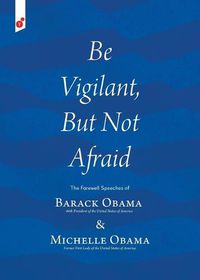 Cover image for Be Vigilant But Not Afraid: The Farewell Speeches of Barack Obama and Michelle Obama