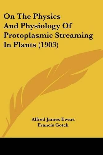 Cover image for On the Physics and Physiology of Protoplasmic Streaming in Plants (1903)