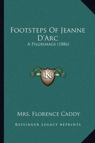 Cover image for Footsteps of Jeanne D'Arc: A Pilgrimage (1886)