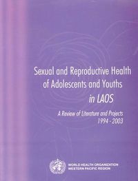 Cover image for Sexual and Reproductive Health of Adolescents and Youths in Laos: A Review of Literature and Projects 1994-2003