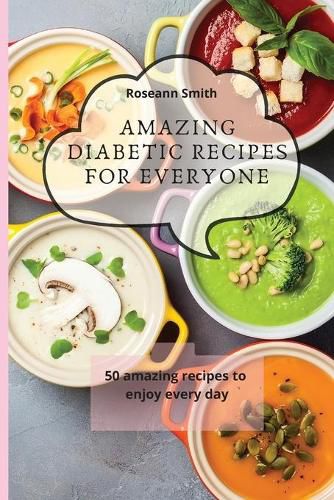 Cover image for Amazing Diabetic recipes for everyone: 50 amazing recipes to enjoy every day