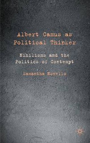 Albert Camus as Political Thinker: Nihilisms and the Politics of Contempt