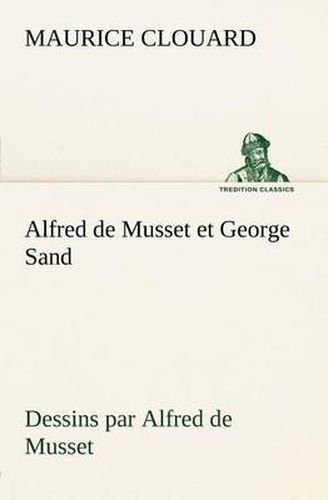 Cover image for Alfred de Musset et George Sand dessins par Alfred de Musset