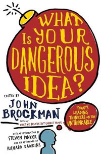 Cover image for What Is Your Dangerous Idea?: Today's Leading Thinkers on the Unthinkable