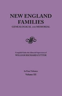 Cover image for New England Families. Genealogical and Memorial. 1913 Edition. In Four Volumes. Volume III