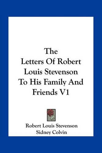 The Letters of Robert Louis Stevenson to His Family and Friends V1