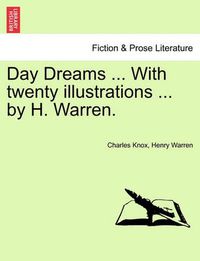 Cover image for Day Dreams ... with Twenty Illustrations ... by H. Warren.