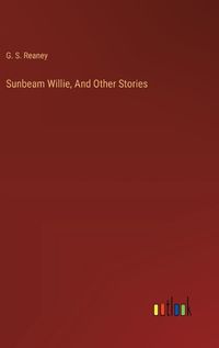 Cover image for Sunbeam Willie, And Other Stories