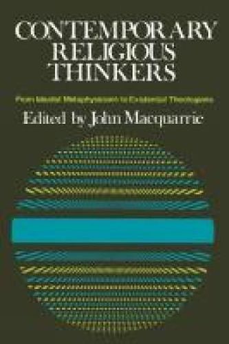 Contemporary Religious Thinkers: From Idealist Metaphysicians to Existentialist Theologians