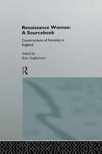 Cover image for Renaissance Woman: A Sourcebook: Constructions of Femininity in England