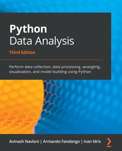 Cover image for Python Data Analysis: Perform data collection, data processing, wrangling, visualization, and model building using Python