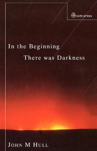 Cover image for In the Beginning There Was Darkness: A Blind Person's Conversations with the Bible