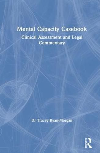 Cover image for Mental Capacity Casebook: Clinical Assessment and Legal Commentary
