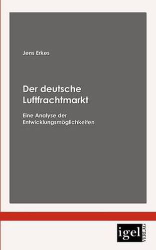 Cover image for Der deutsche Luftfrachtmarkt: Eine Analyse der Entwicklungsmoeglichkeiten