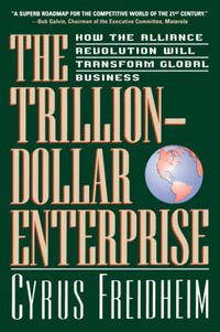 Cover image for Trillion Dollar Enterprise: How the Alliance Revolution Will Transform Global Business