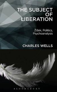 Cover image for The Subject of Liberation: Zizek, Politics, Psychoanalysis