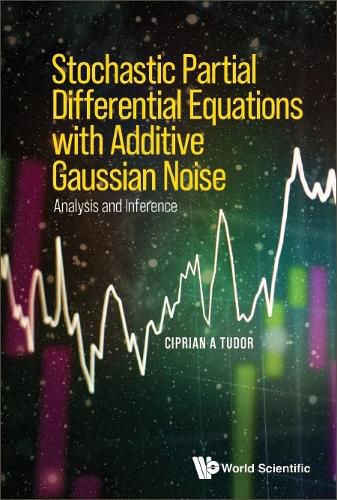 Cover image for Stochastic Partial Differential Equations With Additive Gaussian Noise - Analysis And Inference