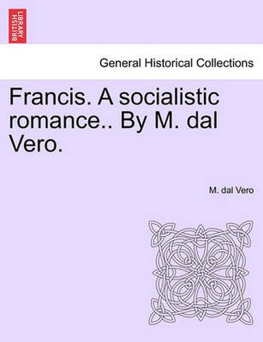 Cover image for Francis. a Socialistic Romance.. by M. Dal Vero.