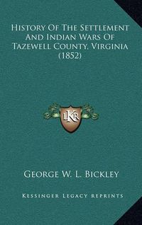 Cover image for History of the Settlement and Indian Wars of Tazewell County, Virginia (1852)