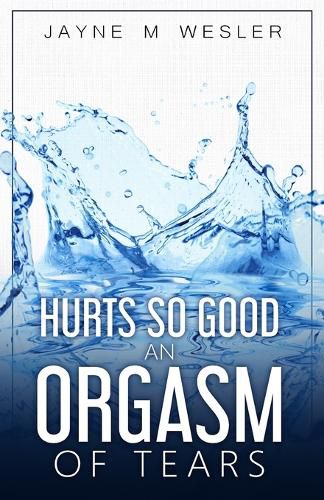 Cover image for Hurts So Good: An Orgasm of Tears