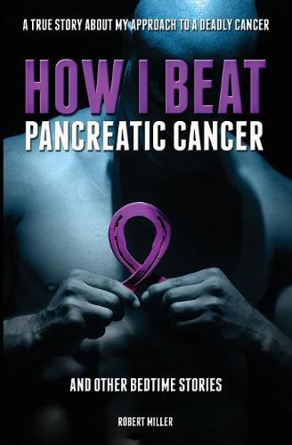 Cover image for How I Beat Pancreatic Cancer: And Other Bedtime Stories!