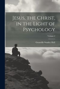 Cover image for Jesus, the Christ, in the Light of Psychology; Volume 2