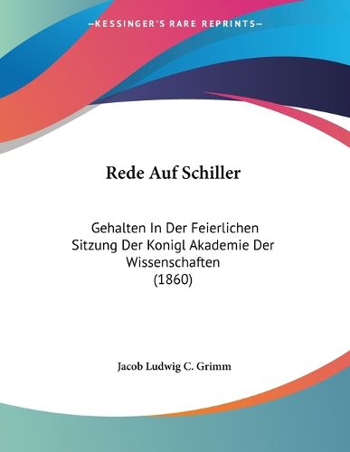 Cover image for Rede Auf Schiller: Gehalten in Der Feierlichen Sitzung Der Konigl Akademie Der Wissenschaften (1860)