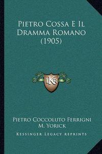 Cover image for Pietro Cossa E Il Dramma Romano (1905)