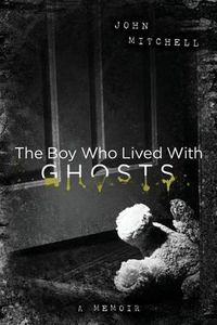 Cover image for The Boy Who Lived with Ghosts: A Memoir