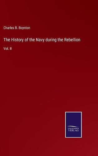 Cover image for The History of the Navy during the Rebellion: Vol. II