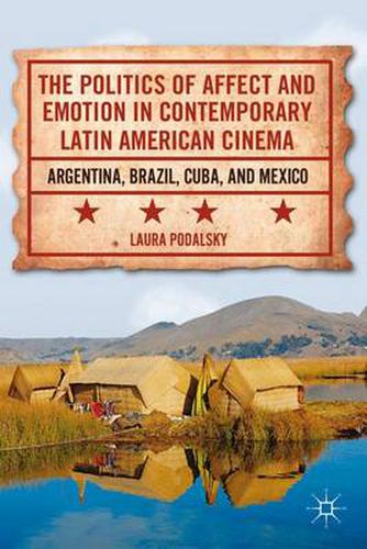 Cover image for The Politics of Affect and Emotion in Contemporary Latin American Cinema: Argentina, Brazil, Cuba, and Mexico