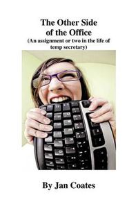 Cover image for The Other Side of the Office: An Assignment or Two in the Life of a Temp Secretary