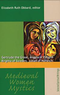 Cover image for Medieval Women Mystics: Gertrude the Great, Angela of Foligno, Birgitta of Sweden, Julian of Norwich