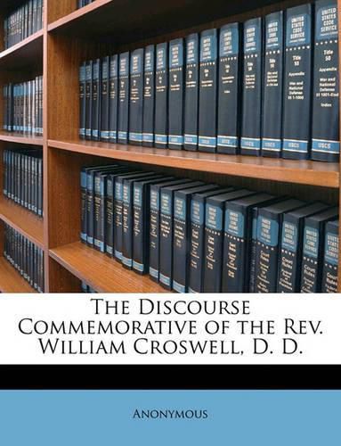 The Discourse Commemorative of the REV. William Croswell, D. D.