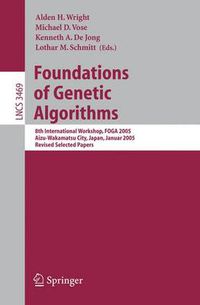 Cover image for Foundations of Genetic Algorithms: 8th International Workshop, FOGA 2005, Aizu-Wakamatsu City, Japan, January 5-9, 2005, Revised Selected Papers