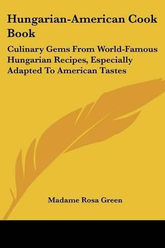 Cover image for Hungarian-American Cook Book: Culinary Gems from World-Famous Hungarian Recipes, Especially Adapted to American Tastes