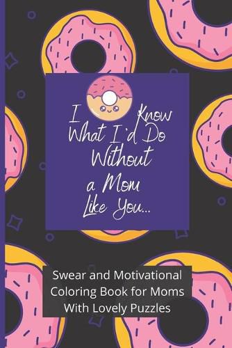 Cover image for Swear and Motivational Coloring Book for Moms With Lovely Puzzles