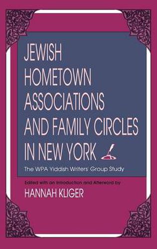 Cover image for Jewish Hometown Associations and Family Circles in New York: The WPA Yiddish Writers' Group Study